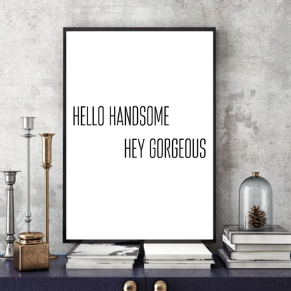 Hello Handsome Hey Gorgeous  -  Typographic Wall Art