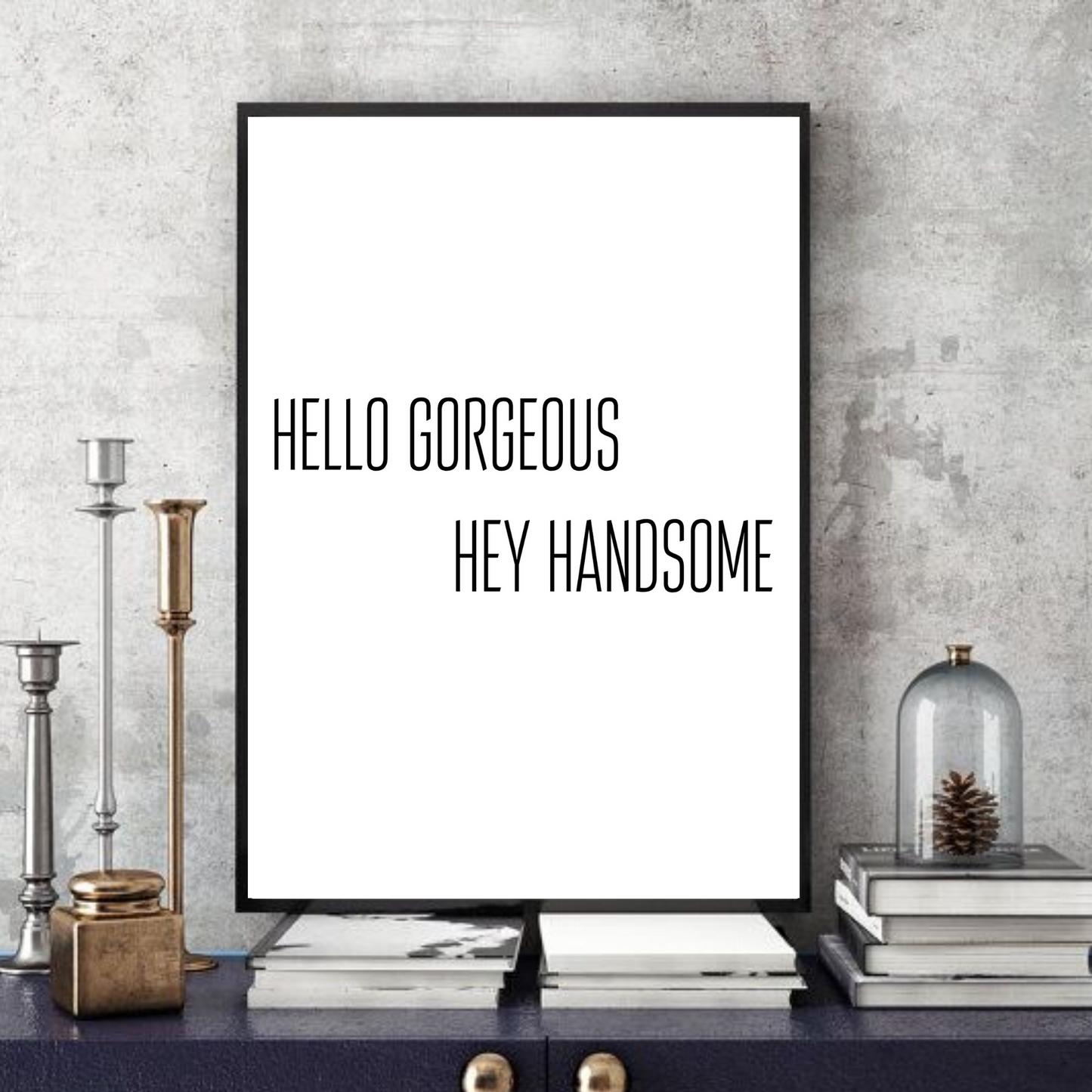 Hello Gorgeous Hey Handsome  -  Typographic Wall Art